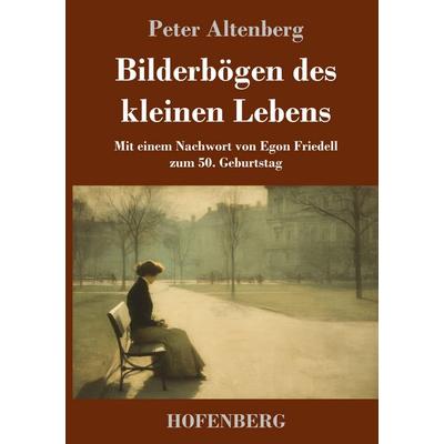Bilderbögen des kleinen Lebens, Gebundene Ausgabe von Peter Altenberg, Henricus - Edition Deutsche Klassik, 978-3-7437-5510-9