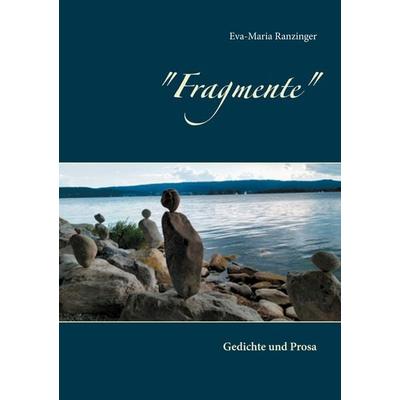 Fragmente, Gebundene Ausgabe von Eva-Maria Ranzinger, BoD – Books on Demand, 978-3-7534-7233-1