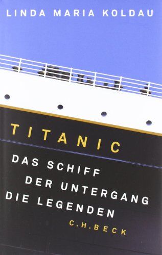 Koldau, Linda Maria - Titanic: Das Schiff, der Untergang, die Legenden - Preis vom 12.10.2026 11:37:12 h