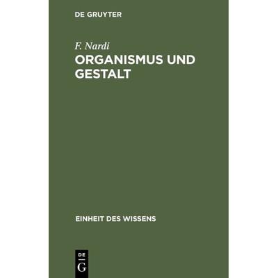 Organismus und Gestalt, Gebundene Ausgabe von F. Nardi, De Gruyter Oldenbourg, 978-3-486-77551-8