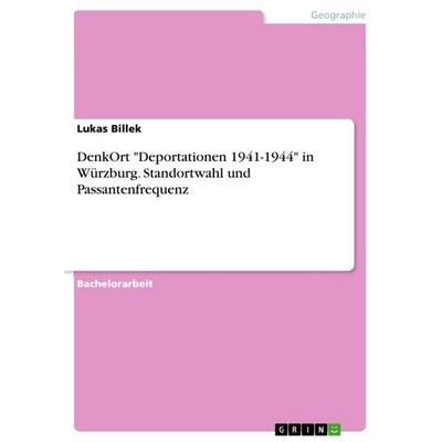 DenkOrt 'Deportationen 1941-1944' in Würzburg. Standortwahl und Passantenfrequenz, Taschenbuch von Lukas Billek, GRIN, 978-3-346-79407-9