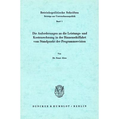 Die Anforderungen an die Leistungs- und Kostenrechnung in der Binnenschiffahrt vom Standpunkt der Programmrevision., Taschenbuch von Ernst Alers,