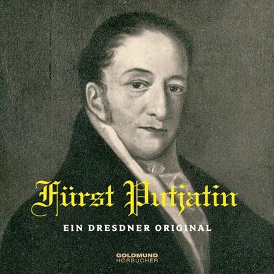 Fürst Putjatin – Ein Dresdner Original - Nikolaus Abramowitsch Fürst Nikolaus Abramowitsch Putjatin,Rudolph Kyaw,Wilhelm Georg Alexander Kügelgen,Otto