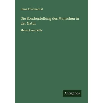Die Sonderstellung des Menschen in der Natur, Taschenbuch von Hans Friedenthal, Antigonos Verlag, 978-3-563-41113-1