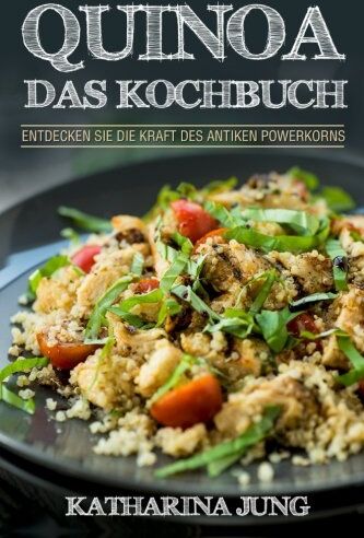 Katharina Jung - Quinoa: Das Kochbuch - Entdecken Sie die Kraft des antiken Superfoods Quinoa - Leckere und einfache Quinoa Rezepte für jeden Anlass - Preis vom 09.10.2026 07:28:09 h
