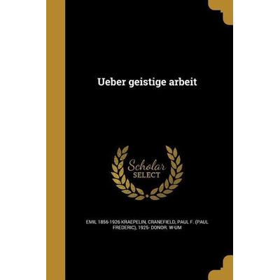 Ueber geistige arbeit, Taschenbuch von Emil Kraepelin, Creative Media Partners, LLC, 978-1-373-32245-6