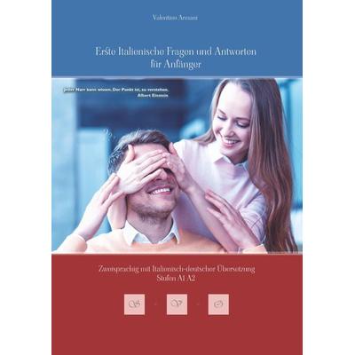 Erste Italienische Fragen und Antworten für Anfänger, Taschenbuch von Valentino Armani, Tolino media, 978-3-7546-8075-9