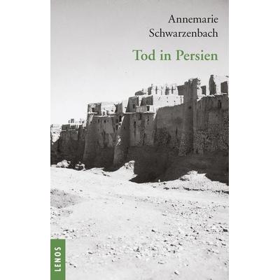 Ausgewählte Werke von Annemarie Schwarzenbach / Tod in Persien, Taschenbuch von Annemarie Schwarzenbach, Lenos Verlag, 978-3-03925-022-6