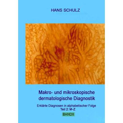Makro- und mikroskopische dermatologische Diagnostik Band 2, Taschenbuch von Hans Schulz, BoD – Books on Demand, 978-3-7562-6833-7