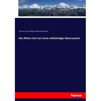 Des Ritters Carl von Linne vollständiges Natursystem, Taschenbuch von Carl Linne,Philipp Ludwig Statius Müller, Hansebooks, 978-3-7436-0391-2