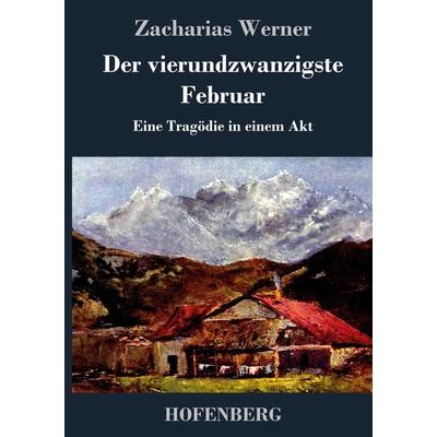 Der vierundzwanzigste Februar, Gebundene Ausgabe von Zacharias Werner, BoD - Books on Demand, 978-3-8430-7161-1