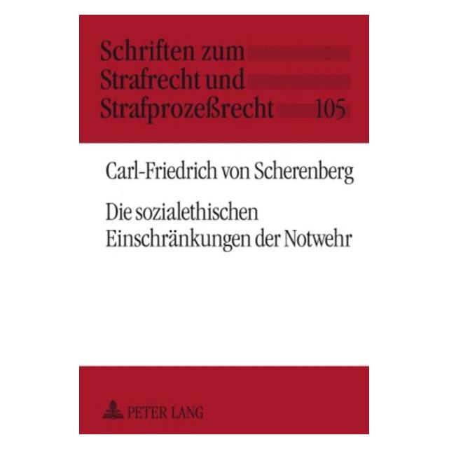 Peter Lang Die sozialethischen Einschränkungen der Notwehr (Deutsch, Carl-Friedrich von Scherenberg) (9654905)