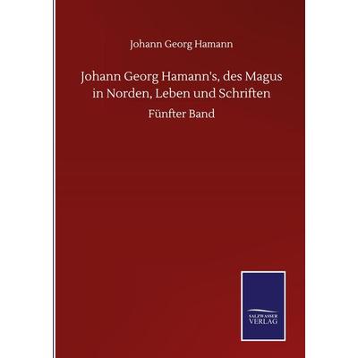 Johann Georg Hamann's; des Magus in Norden, Leben und Schriften, Gebundene Ausgabe von Johann Georg Hamann, Bod, 978-3-7525-1735-4