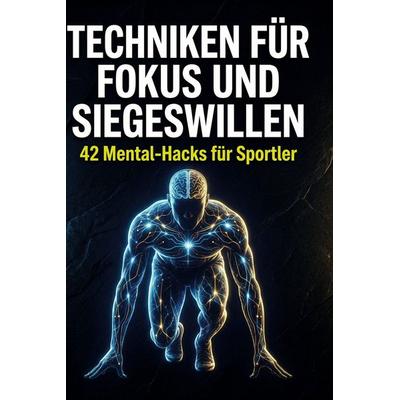 Techniken für Fokus und Siegeswillen, Gebundene Ausgabe von Elias Weber, BoD - Books on Demand, 978-3-695-38694-9