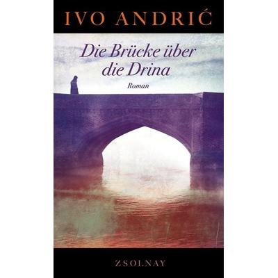 Die Brücke über die Drina, Gebundene Ausgabe von Ivo Andric, Zsolnay, Paul, 978-3-552-05777-7