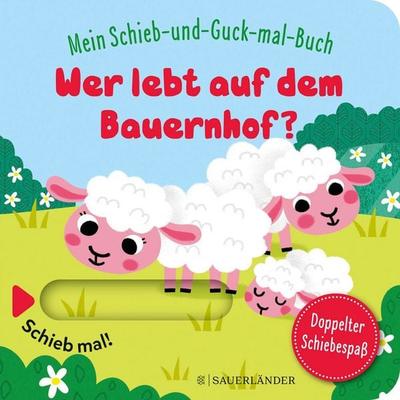 Mein Schieb & Guck-mal-Buch: Wer lebt auf dem Bauernhof?, Gebundene Ausgabe von , Fischer Sauerländer, 978-3-7373-5912-2