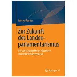 Zur Zukunft des Landesparlamentarismus, Fachbücher von Werner Reutter
