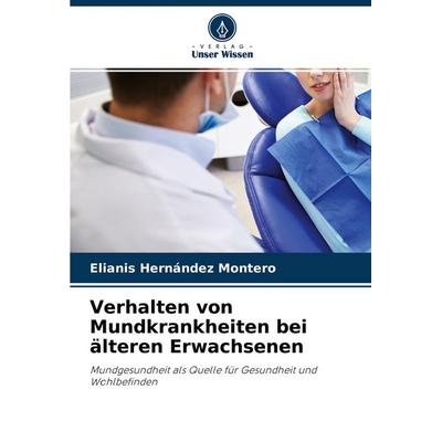 Verhalten von Mundkrankheiten bei älteren Erwachsenen, Taschenbuch von Elianis Hernández Montero, Verlag Unser Wissen, 978-620-4-57877-4