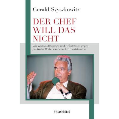 DER CHEF WILL DAS NICHT, Gebundene Ausgabe von Gerald Szyszkowitz, Praesens Verlag, 978-3-7069-1295-2