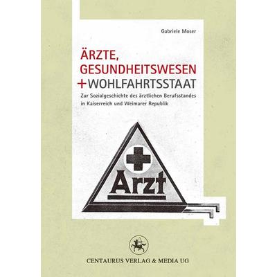 Ärzte, Gesundheitswesen und Wohlfahrtsstaat, Taschenbuch von Gabriele Moser, Springer Fachmedien Wiesbaden GmbH, 978-3-86226-042-3