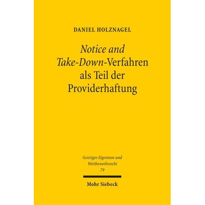 Notice and Take-Down-Verfahren als Teil der Providerhaftung, Taschenbuch von Daniel Holznagel, Mohr Siebeck, 978-3-16-152667-1