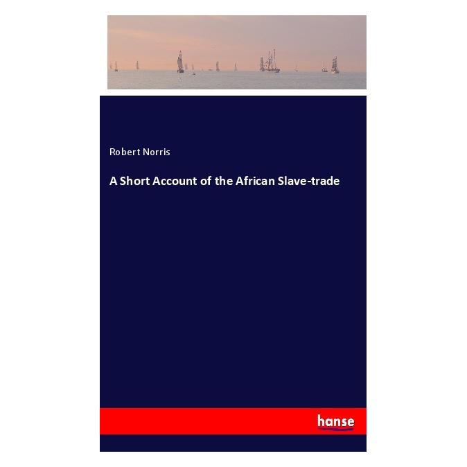 Hansebooks A Short Account of the African Slave-trade (Englisch, Softcover, Robert Norris) (56074686)