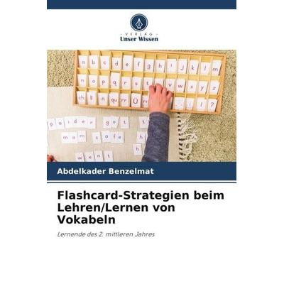 Flashcard-Strategien beim Lehren/Lernen von Vokabeln, Taschenbuch von Abdelkader Benzelmat, Verlag Unser Wissen, 978-620-6-13545-6