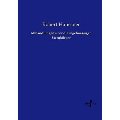 Abhandlungen über die regelmässigen Sternkörper, Taschenbuch von Robert Haussner, Vero Verlag, 978-3-7372-2377-5