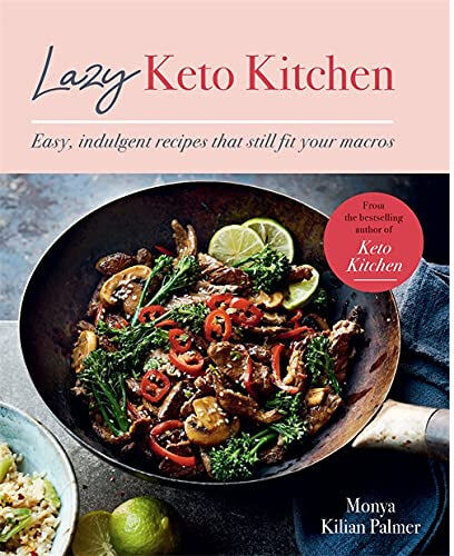 Kyle Books Lazy Keto Kitchen: Easy, Indulgent Recipes That Still Fit Your Macros (Keto Kitchen Series) by Monya Kilian Palmer