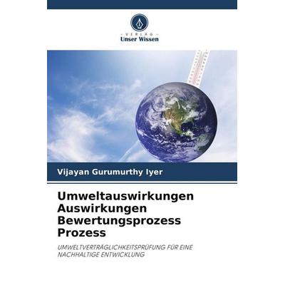 Umweltauswirkungen Auswirkungen Bewertungsprozess Prozess, Taschenbuch von Vijayan Gurumurthy Iyer, Verlag Unser Wissen, 978-620-7-69739-7