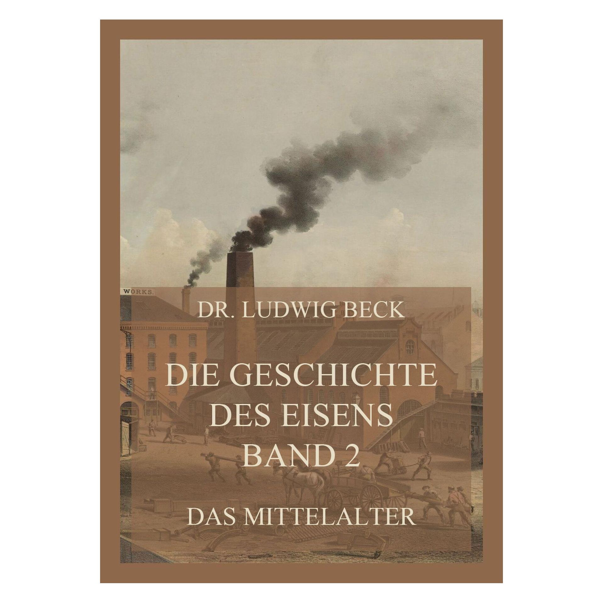 Jazzybee Die Geschichte des Eisens, Band 2: Das Mittelalter (Deutsch, Dr. Ludwig Beck, 2022) (56836927)