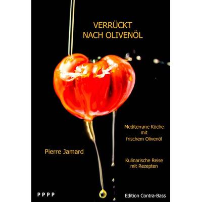 Verrückt nach Olivenöl - Mediterrane Küche mir frischem Olivenöl, Taschenbuch von Pierre Jamard, Edition Contra-Bass, 978-3-943446-42-5