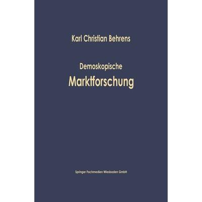 Demoskopische Marktforschung, Taschenbuch von Karl Christian Behrens, Betriebswirtschaftlicher Verlag Gabler, 978-3-663-12710-9