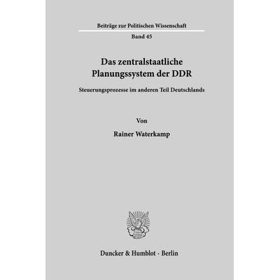 Das zentralstaatliche Planungssystem der DDR., Taschenbuch von Rainer Waterkamp, Duncker & Humblot, 978-3-428-05405-3