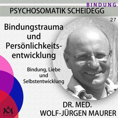 Bindungstrauma und Persönlichkeitsentwicklung - Dr. med. Wolf-Jürgen Maurer, Audio, 4057664235114