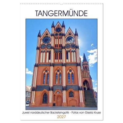 Tangermünde - Juwel norddeutscher Backsteingotik (Wandkalender 2027 DIN A2 hoch), CALVENDO Monatskalender