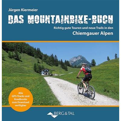 Das Mountainbike-Buch Chiemgauer Alpen, Taschenbuch von Jürgen Kiermeier, Verlag Berg & Tal, 978-3-939499-65-7