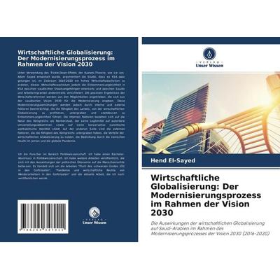Wirtschaftliche Globalisierung: Der Modernisierungsprozess im Rahmen der Vision 2030, Taschenbuch von Hend El-Sayed, Verlag Unser Wissen,