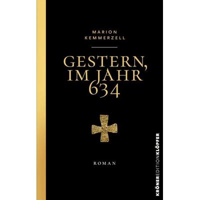 Gestern, im Jahr 634, Gebundene Ausgabe von Marion Kemmerzell, Alfred Kröner Verlag, 978-3-520-76903-9