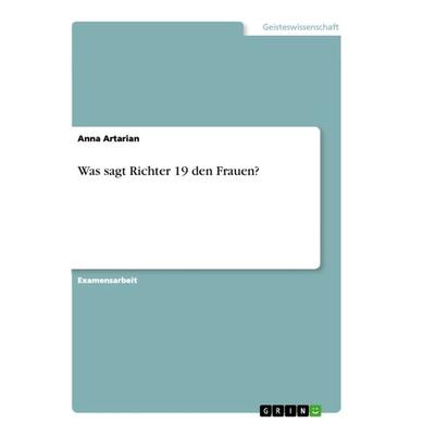 Was sagt Richter 19 den Frauen?, Taschenbuch von Anna Artarian, GRIN, 978-3-668-95897-5