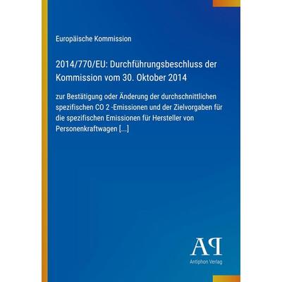 2014/770/EU: Durchführungsbeschluss der Kommission vom 30. Oktober 2014, Taschenbuch von Europäische Kommission, Antiphon Verlag, 978-3-387-99097-3