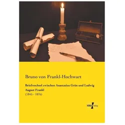 Briefwechsel zwischen Anastasius Grün und Ludwig August Frankl, Belletristik von Bruno von Frankl-Hochwart