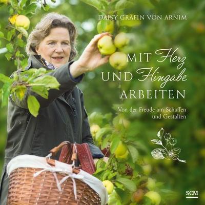 Mit Herz und Hingabe arbeiten, Gebundene Ausgabe von Daisy Gräfin v. Arnim, SCM, 978-3-7893-9913-8