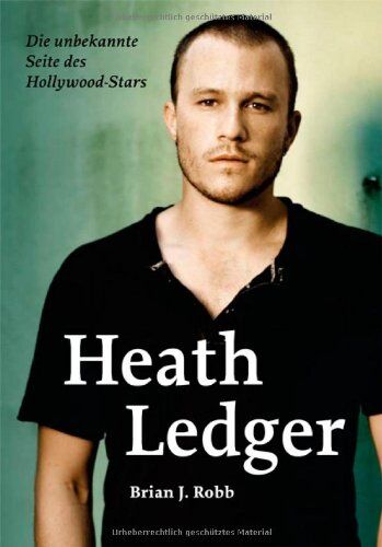 Robb, Brian J. - Heath Ledger. Die unbekannte Seite des Hollywood Stars - Preis vom 09.10.2026 07:28:09 h