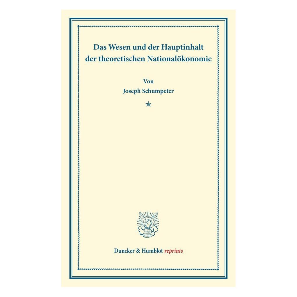 Duncker & Humblot Das Wesen und der Hauptinhalt der theoretischen Nationalökonomie. (Deutsch, Softcover, Joseph Schumpeter) (55611560)
