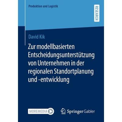 Zur modellbasierten Entscheidungsunterstützung von Unternehmen in der regionalen Standortplanung und -entwicklung, Taschenbuch von David Kik, Springer