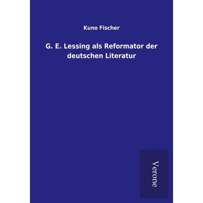 G. E. Lessing als Reformator der deutschen Literatur, Taschenbuch von Kuno Fischer, BoD - Books on Demand