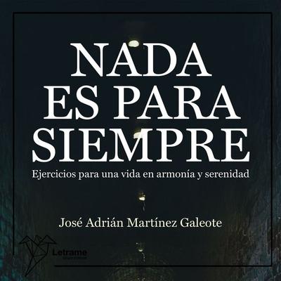 Nada es para siempre. Ejercicios para una vida en armonía y serenidad. - José Adrián Martínez Galeote, Audio, 9791370129316