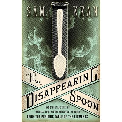 The Disappearing Spoon and Other True Tales of Madness, Love, and the History of the World from the Periodic Table of the Elements, Gebundene Ausgabe