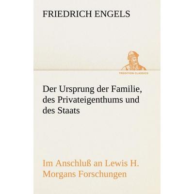 Der Ursprung der Familie, des Privateigenthums und des Staats, Taschenbuch von Friedrich Engels, Tredition, 978-3-8424-1628-4